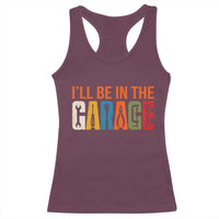 I Will Be In The Garage Funny Car Mechanic Racerback Tank Top Dad Joke Handyman Mechanics Tool