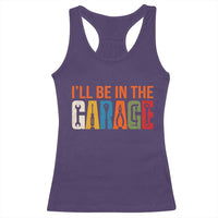 I Will Be In The Garage Funny Car Mechanic Racerback Tank Top Dad Joke Handyman Mechanics Tool