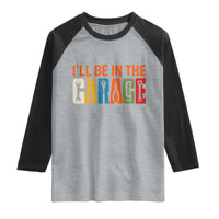 I Will Be In The Garage Funny Car Mechanic Raglan Shirt Dad Joke Handyman Mechanics Tool