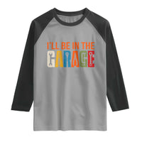 I Will Be In The Garage Funny Car Mechanic Raglan Shirt Dad Joke Handyman Mechanics Tool