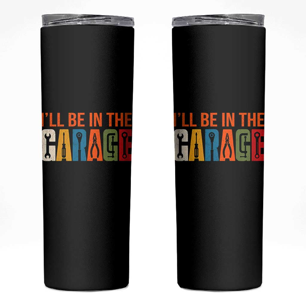 I Will Be In The Garage Funny Car Mechanic Skinny Tumbler Dad Joke Handyman Mechanics Tool