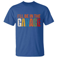I Will Be In The Garage Funny Car Mechanic T Shirt Dad Joke Handyman Mechanics Tool