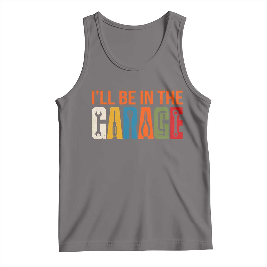 I Will Be In The Garage Funny Car Mechanic Tank Top Dad Joke Handyman Mechanics Tool