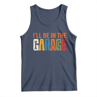 I Will Be In The Garage Funny Car Mechanic Tank Top Dad Joke Handyman Mechanics Tool