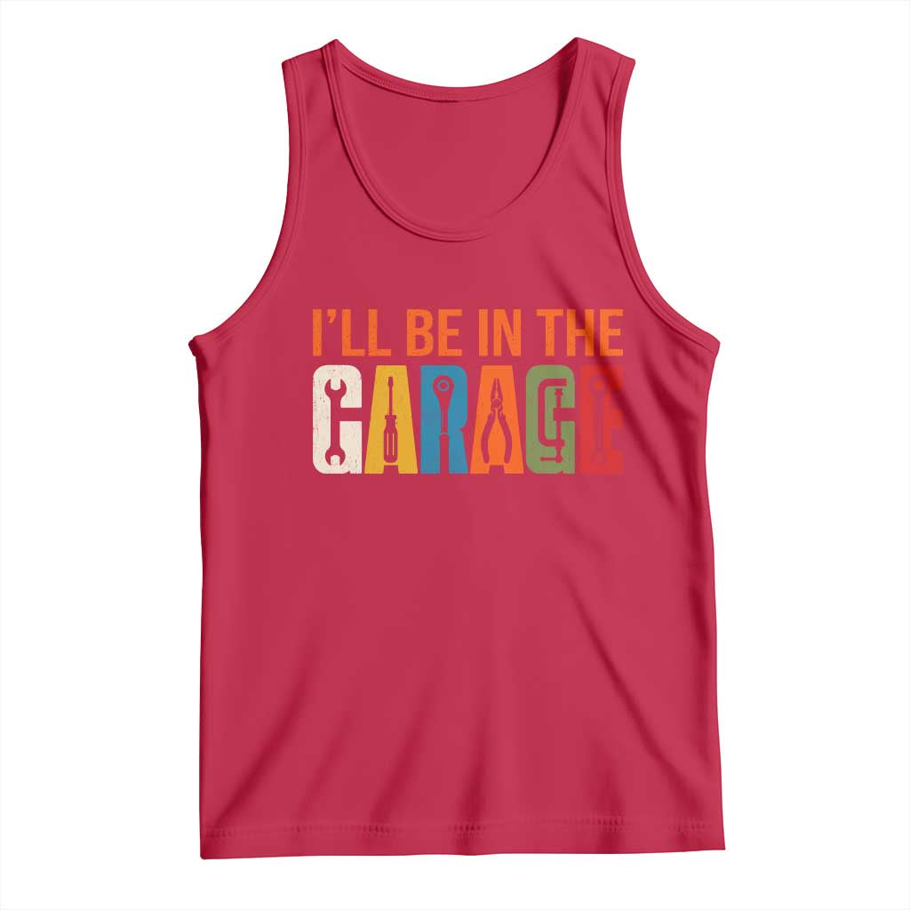 I Will Be In The Garage Funny Car Mechanic Tank Top Dad Joke Handyman Mechanics Tool
