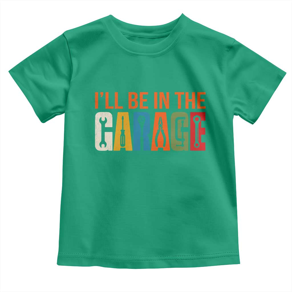 I Will Be In The Garage Funny Car Mechanic Toddler T Shirt Dad Joke Handyman Mechanics Tool