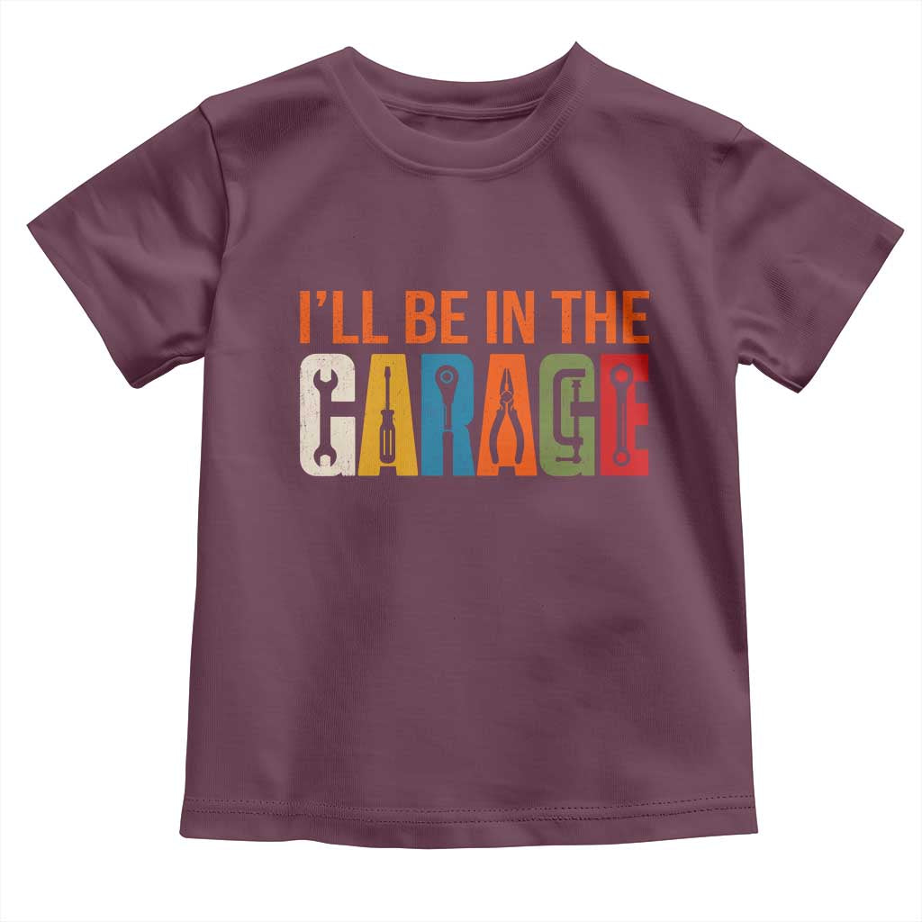 I Will Be In The Garage Funny Car Mechanic Toddler T Shirt Dad Joke Handyman Mechanics Tool