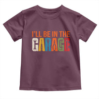 I Will Be In The Garage Funny Car Mechanic Toddler T Shirt Dad Joke Handyman Mechanics Tool