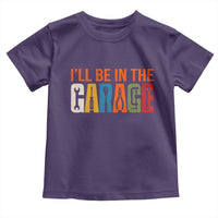 I Will Be In The Garage Funny Car Mechanic Toddler T Shirt Dad Joke Handyman Mechanics Tool