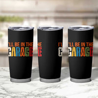 I Will Be In The Garage Funny Car Mechanic Tumbler Cup Dad Joke Handyman Mechanics Tool