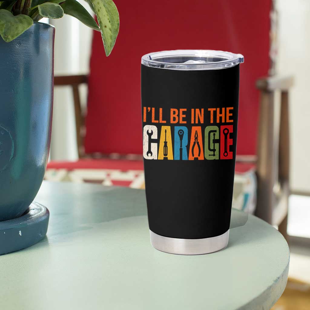 I Will Be In The Garage Funny Car Mechanic Tumbler Cup Dad Joke Handyman Mechanics Tool