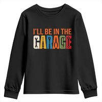 I Will Be In The Garage Funny Car Mechanic Youth Sweatshirt Dad Joke Handyman Mechanics Tool