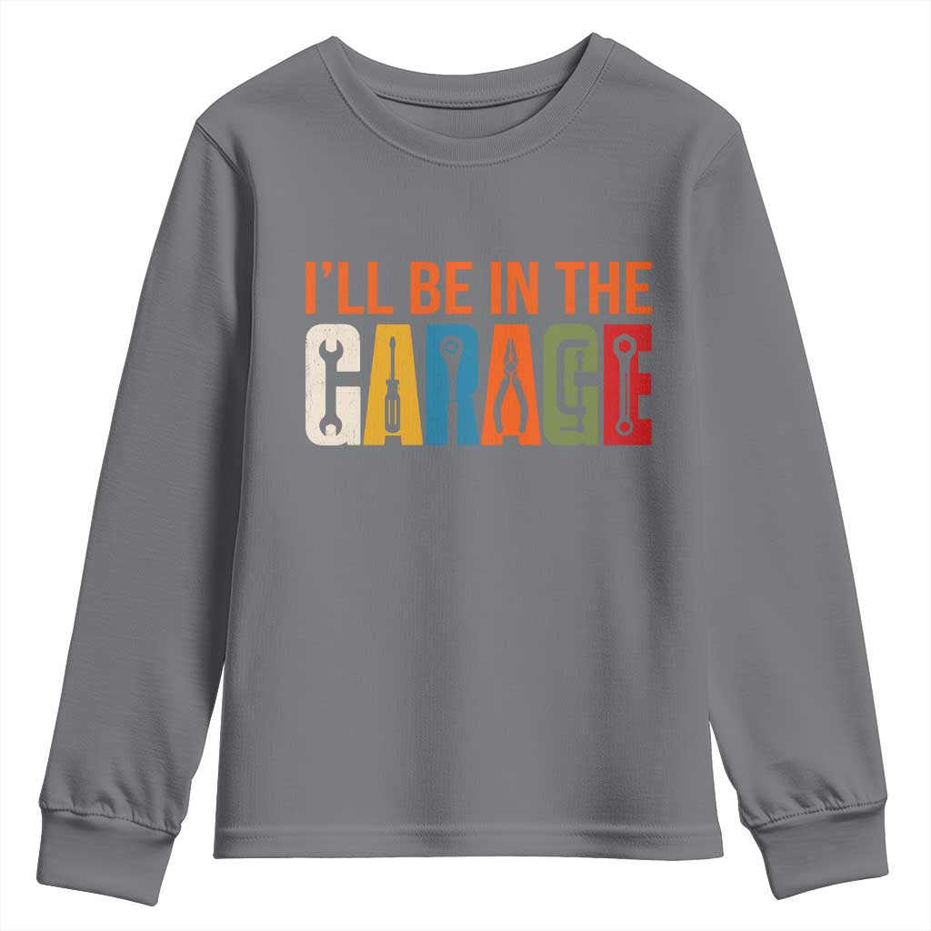 I Will Be In The Garage Funny Car Mechanic Youth Sweatshirt Dad Joke Handyman Mechanics Tool