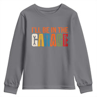I Will Be In The Garage Funny Car Mechanic Youth Sweatshirt Dad Joke Handyman Mechanics Tool