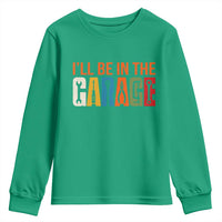 I Will Be In The Garage Funny Car Mechanic Youth Sweatshirt Dad Joke Handyman Mechanics Tool