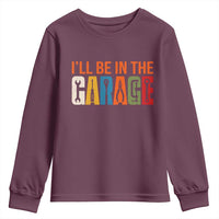 I Will Be In The Garage Funny Car Mechanic Youth Sweatshirt Dad Joke Handyman Mechanics Tool
