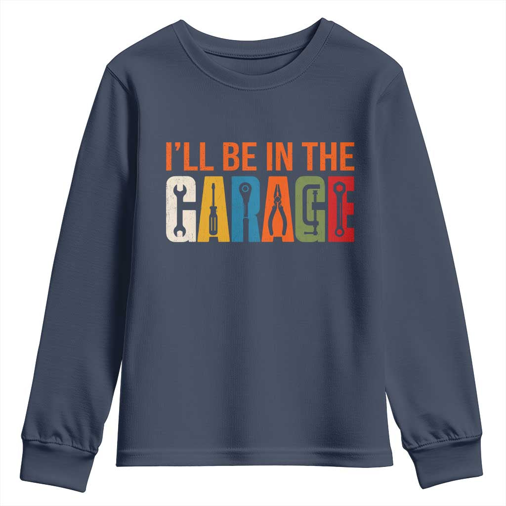 I Will Be In The Garage Funny Car Mechanic Youth Sweatshirt Dad Joke Handyman Mechanics Tool
