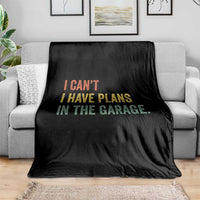I Cant I Have Plans In The Garage Throw Blanket Funny Car Mechanics Father's Day