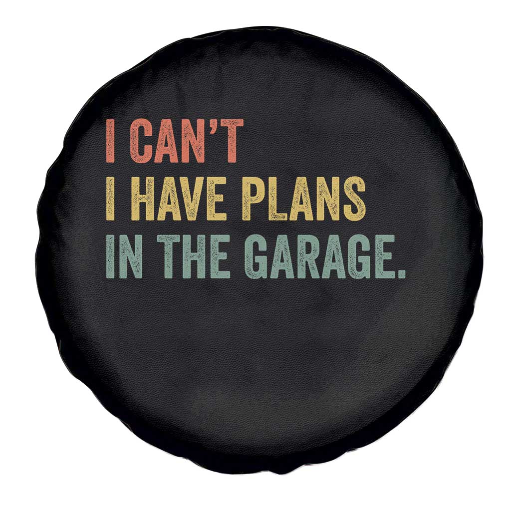 I Cant I Have Plans In The Garage Spare Tire Cover Funny Car Mechanics Father's Day