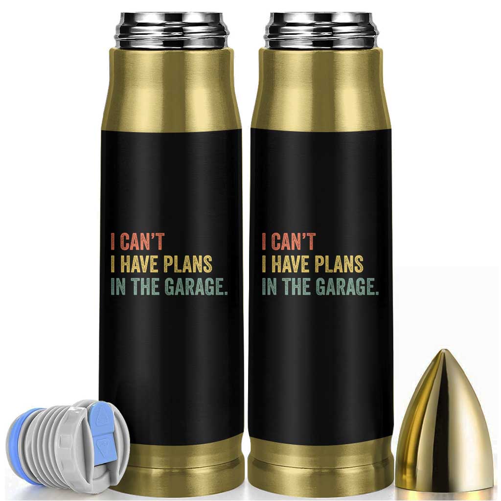 I Cant I Have Plans In The Garage Bullet Tumbler Funny Car Mechanics Father's Day