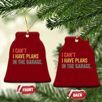 I Cant I Have Plans In The Garage Ceramic Ornament Funny Car Mechanics Father's Day