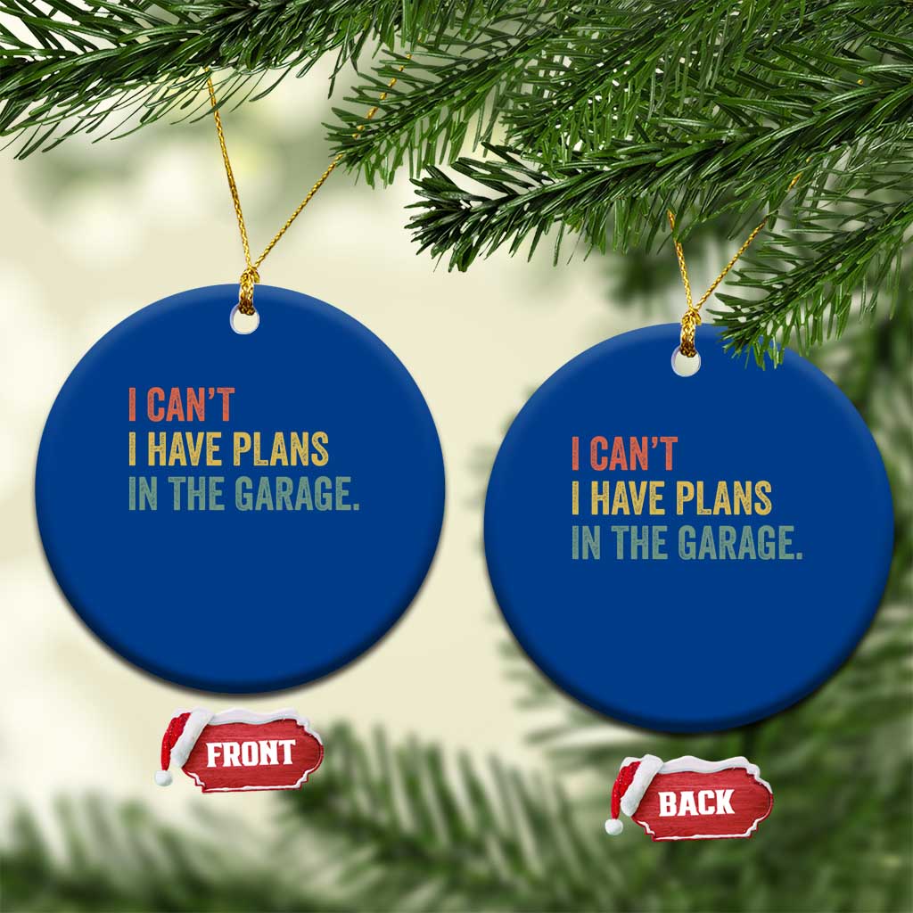 I Cant I Have Plans In The Garage Ceramic Ornament Funny Car Mechanics Father's Day