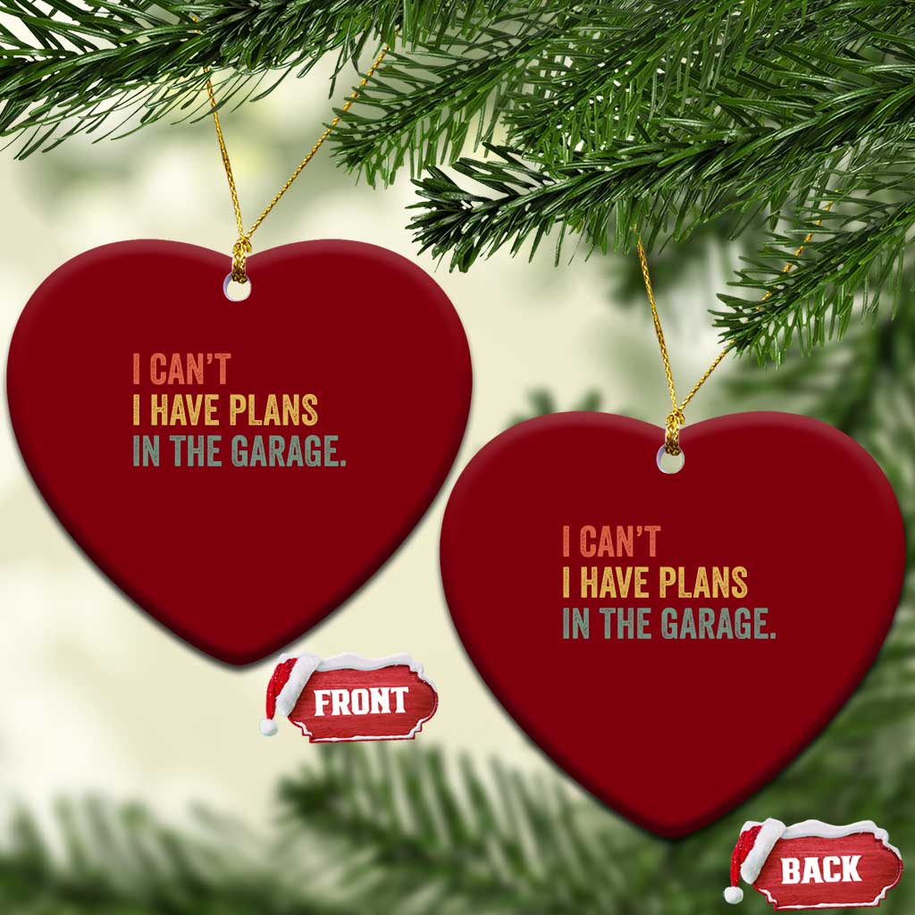 I Cant I Have Plans In The Garage Ceramic Ornament Funny Car Mechanics Father's Day
