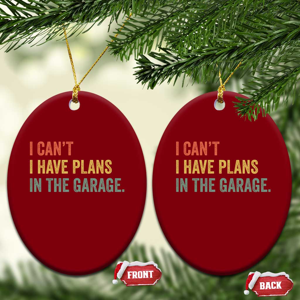 I Cant I Have Plans In The Garage Ceramic Ornament Funny Car Mechanics Father's Day