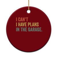 I Cant I Have Plans In The Garage Ceramic Ornament Funny Car Mechanics Father's Day