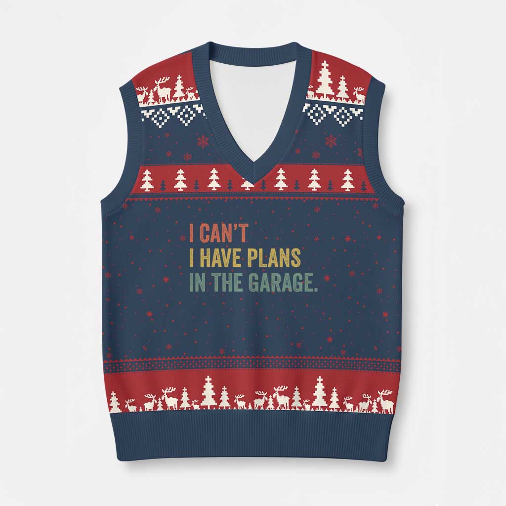 I Cant I Have Plans In The Garage V-Neck Knit Sweater Vest Funny Car Mechanics Father's Day