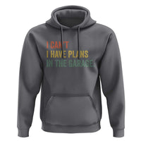 I Cant I Have Plans In The Garage Hoodie Funny Car Mechanics Father's Day