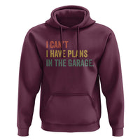 I Cant I Have Plans In The Garage Hoodie Funny Car Mechanics Father's Day
