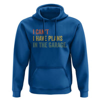 I Cant I Have Plans In The Garage Hoodie Funny Car Mechanics Father's Day