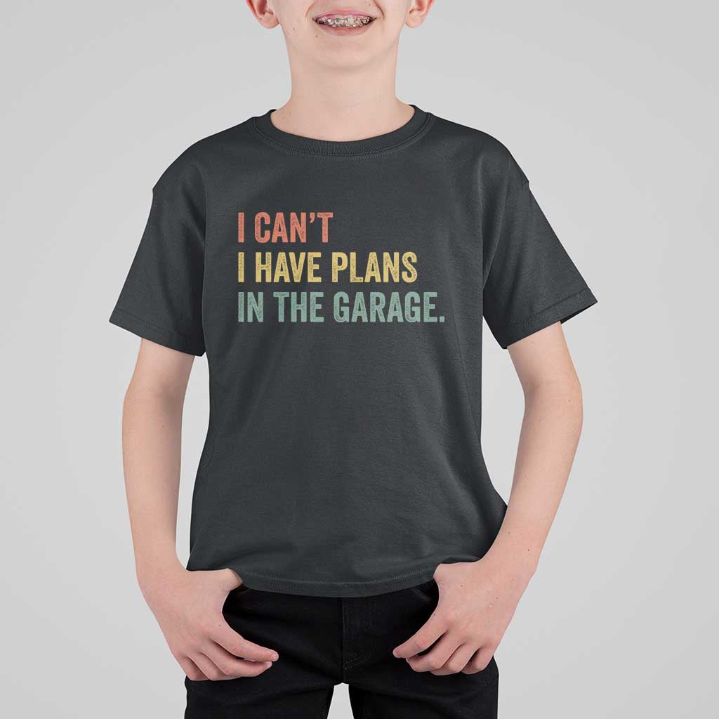 I Cant I Have Plans In The Garage T Shirt For Kid Funny Car Mechanics Father's Day