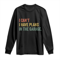 I Cant I Have Plans In The Garage Long Sleeve Shirt Funny Car Mechanics Father's Day