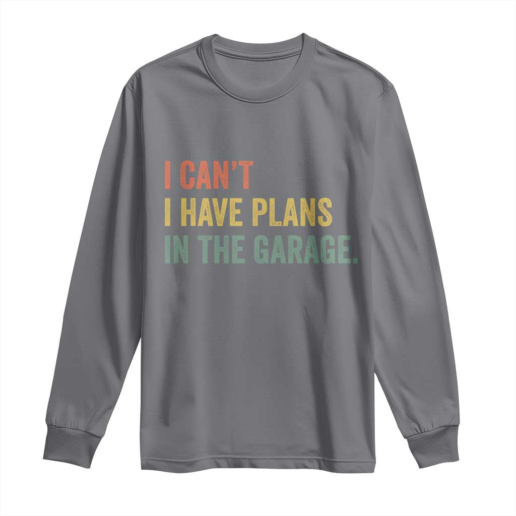 I Cant I Have Plans In The Garage Long Sleeve Shirt Funny Car Mechanics Father's Day