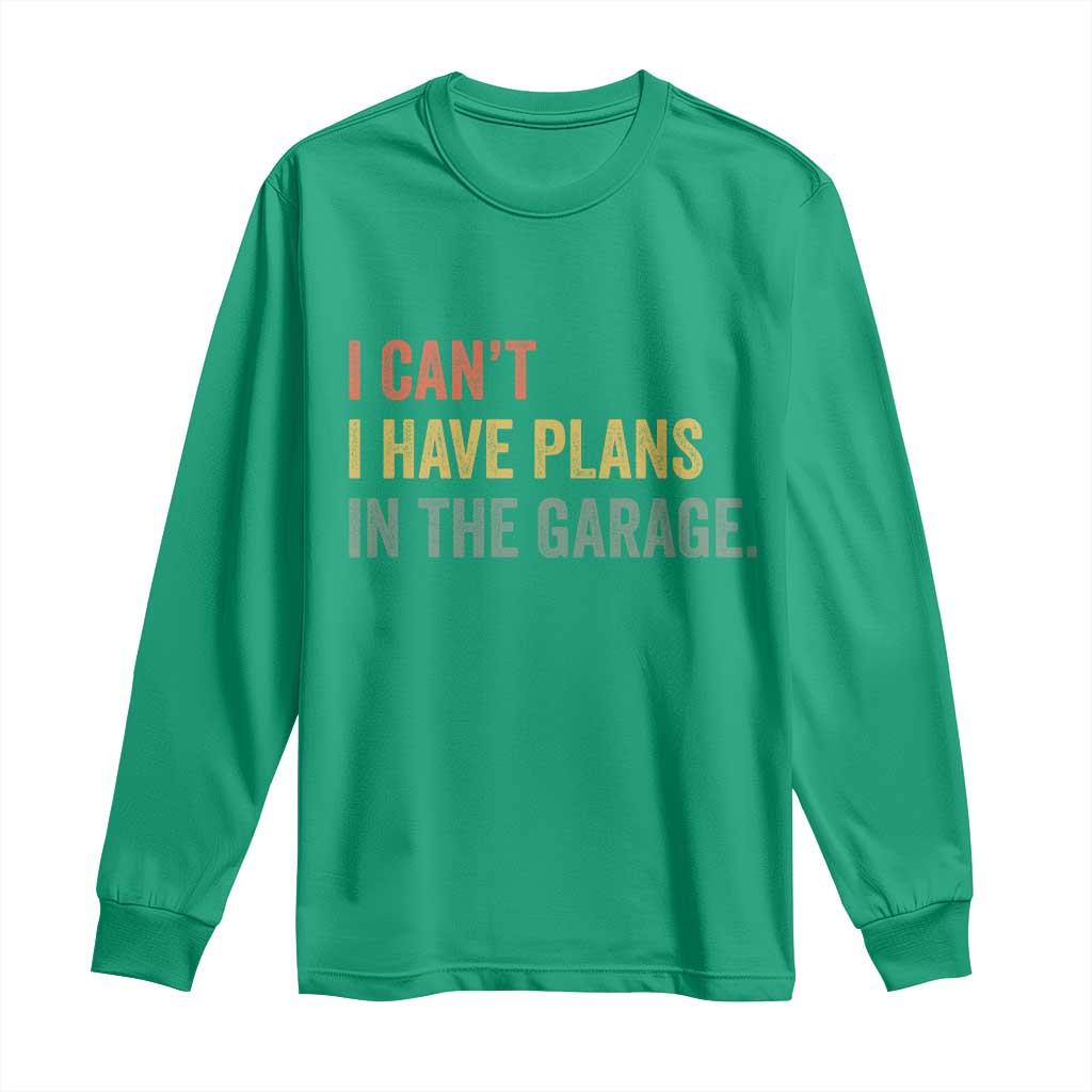 I Cant I Have Plans In The Garage Long Sleeve Shirt Funny Car Mechanics Father's Day