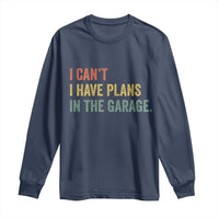 I Cant I Have Plans In The Garage Long Sleeve Shirt Funny Car Mechanics Father's Day