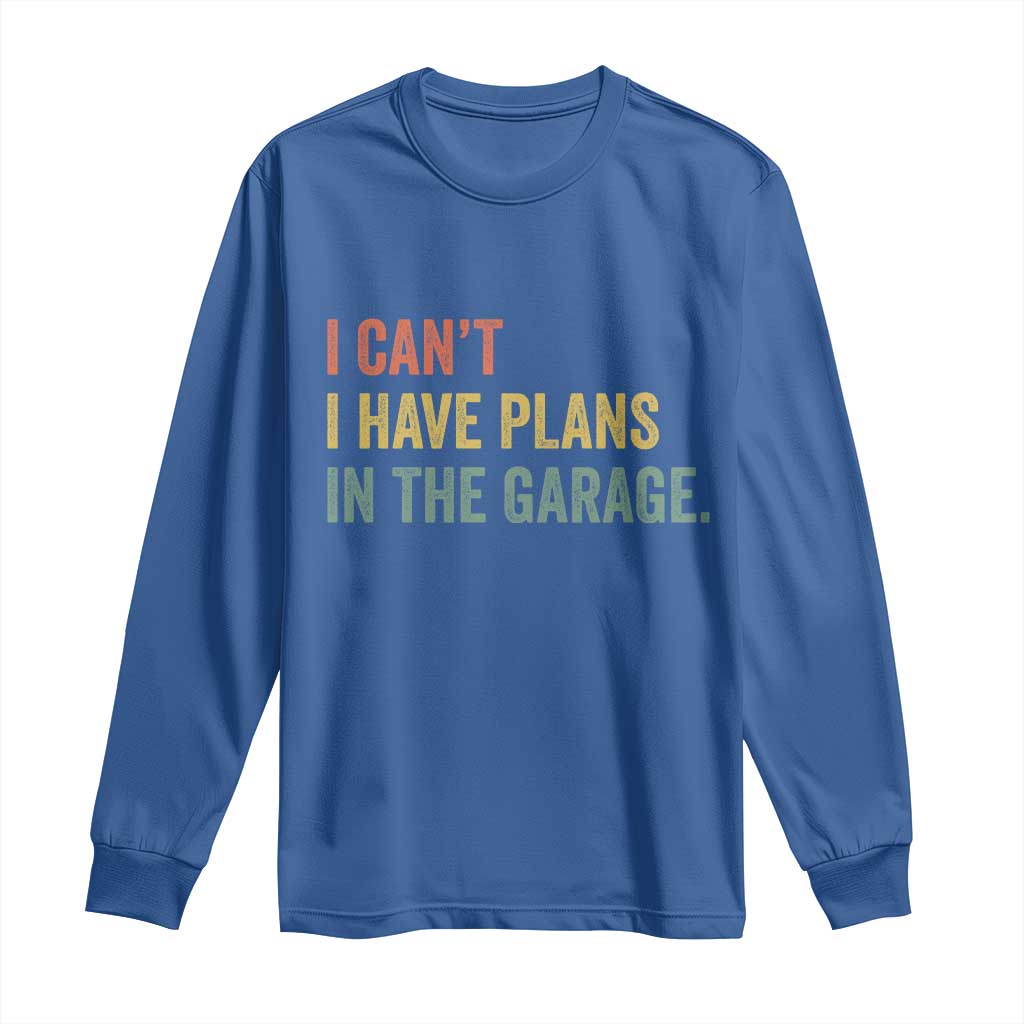 I Cant I Have Plans In The Garage Long Sleeve Shirt Funny Car Mechanics Father's Day