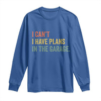 I Cant I Have Plans In The Garage Long Sleeve Shirt Funny Car Mechanics Father's Day