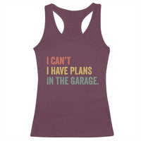 I Cant I Have Plans In The Garage Racerback Tank Top Funny Car Mechanics Father's Day