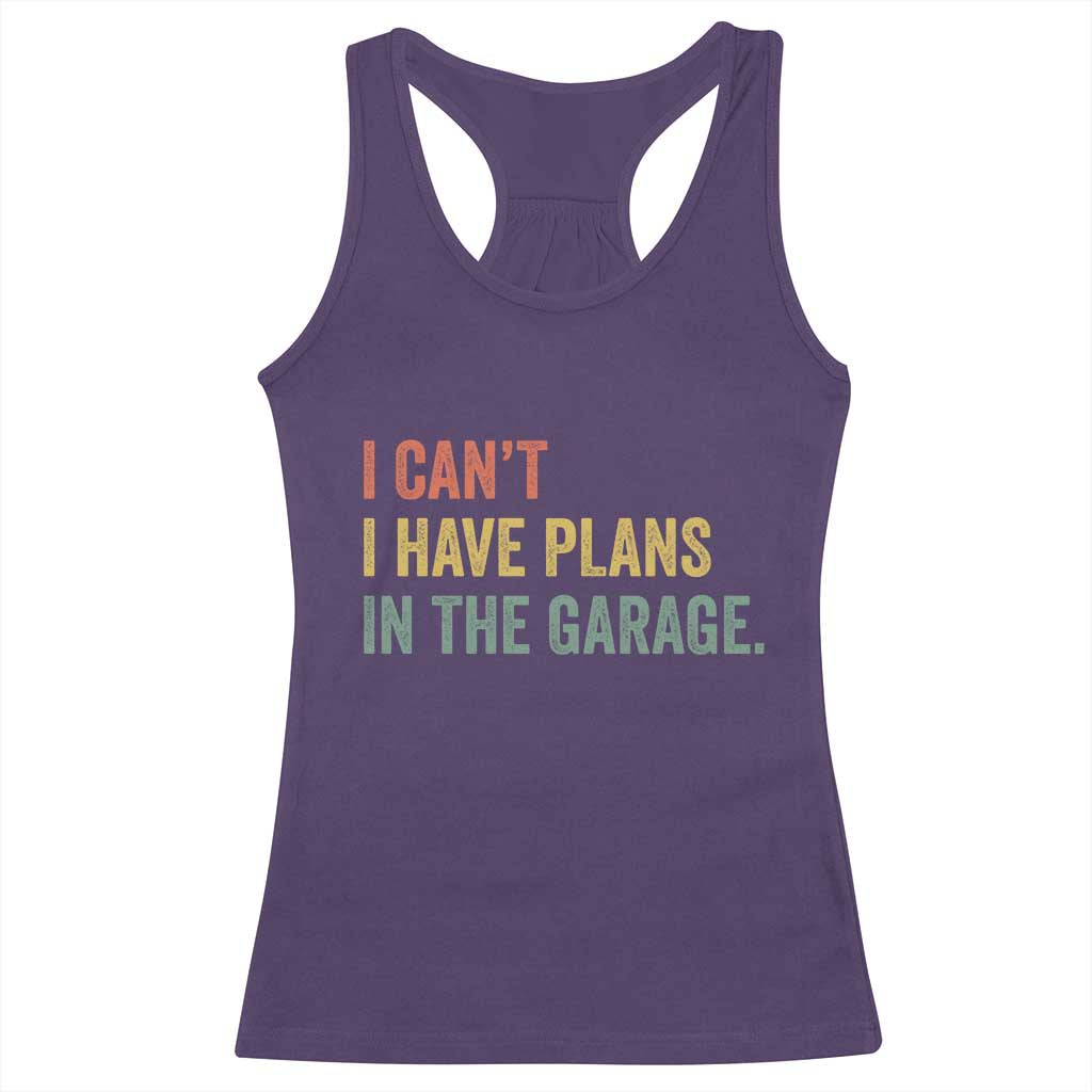 I Cant I Have Plans In The Garage Racerback Tank Top Funny Car Mechanics Father's Day