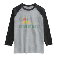 I Cant I Have Plans In The Garage Raglan Shirt Funny Car Mechanics Father's Day