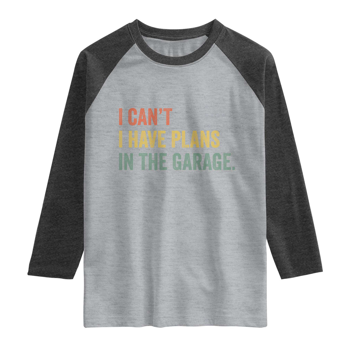 I Cant I Have Plans In The Garage Raglan Shirt Funny Car Mechanics Father's Day