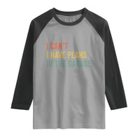 I Cant I Have Plans In The Garage Raglan Shirt Funny Car Mechanics Father's Day