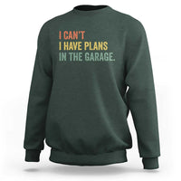 I Cant I Have Plans In The Garage Sweatshirt Funny Car Mechanics Father's Day