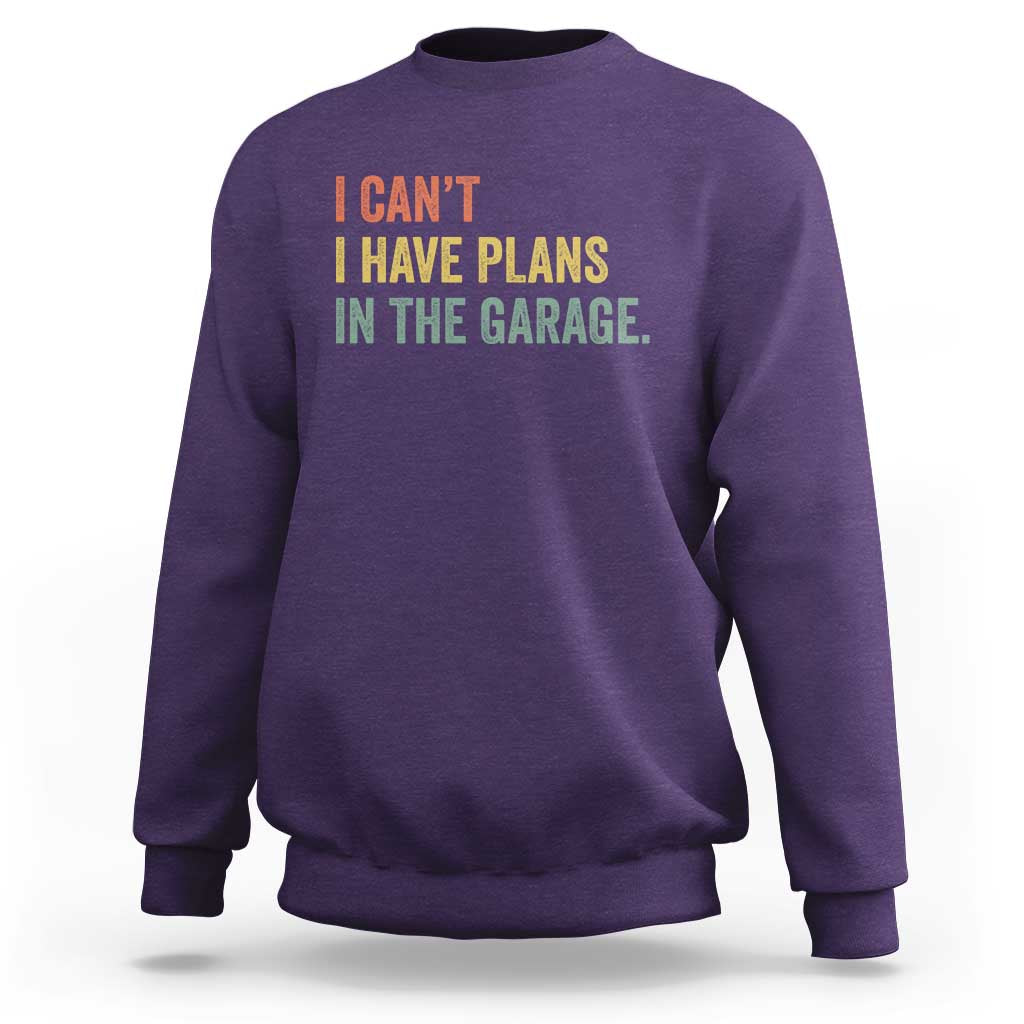 I Cant I Have Plans In The Garage Sweatshirt Funny Car Mechanics Father's Day