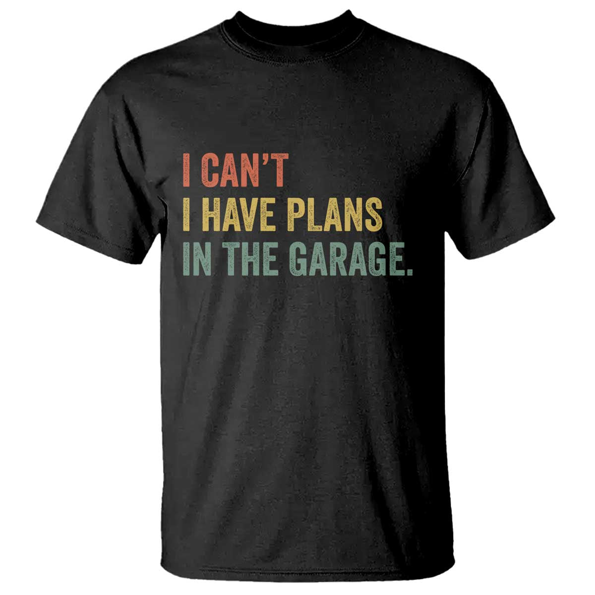 I Cant I Have Plans In The Garage T Shirt Funny Car Mechanics Father's Day