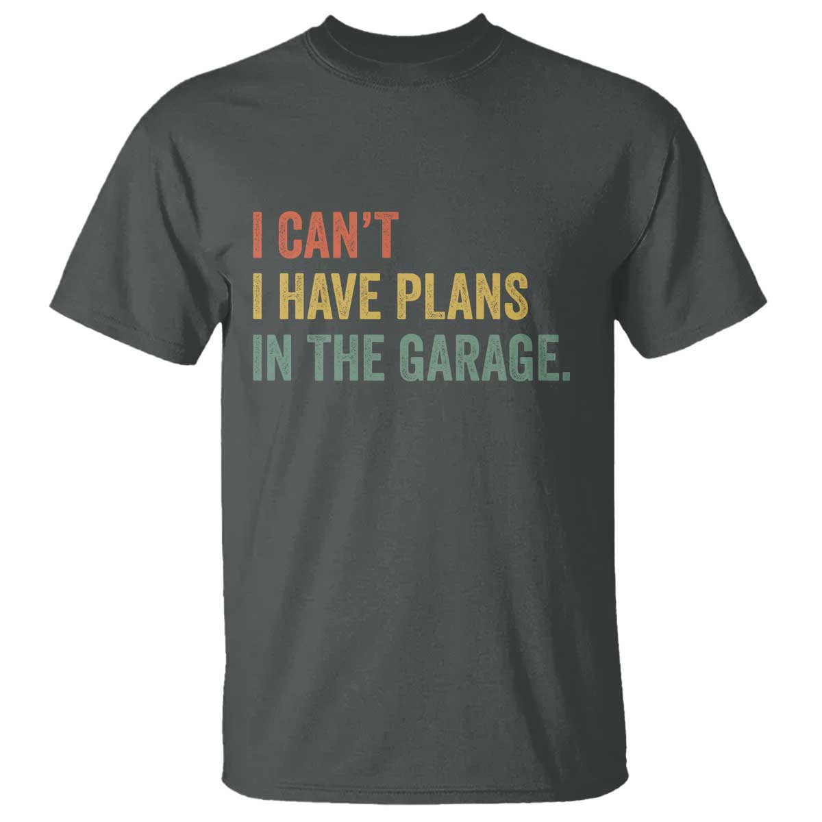 I Cant I Have Plans In The Garage T Shirt Funny Car Mechanics Father's Day