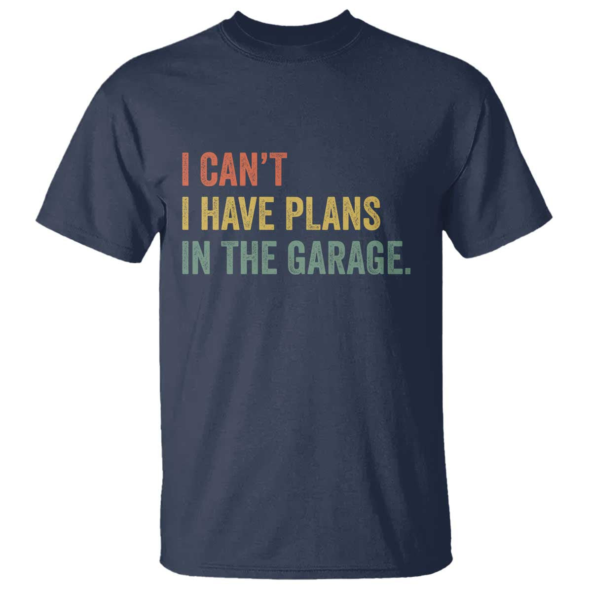 I Cant I Have Plans In The Garage T Shirt Funny Car Mechanics Father's Day